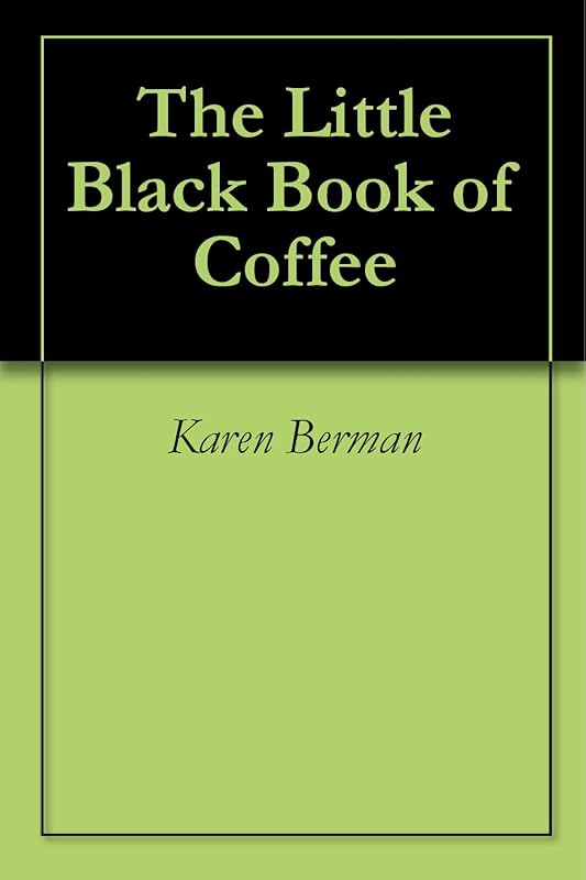 The Little Black Book of Coffee by Karen Berman
