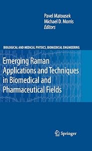 Emerging Raman Applications and Techniques in Biomedical and Pharmaceutical Fields (Biological and Medical Physics, Biomedical Engineering) by Pavel Matousek