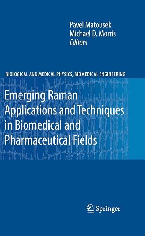 Emerging Raman Applications and Techniques in Biomedical and Pharmaceutical Fields (Biological and Medical Physics, Biomedical Engineering) by Pavel Matousek
