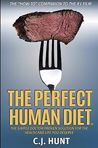 The Perfect Human Diet: The Simple Doctor-Proven Solution for the Health and Life you Deserve by C.J. Hunt