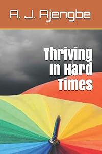 Thriving In Hard Times by Dr A. J. Ajengbe