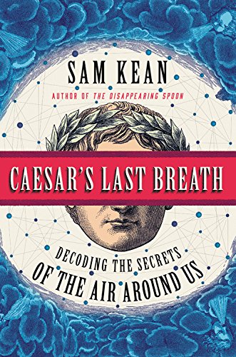 Caesar's Last Breath: Decoding the Secrets of the Air Around Us by SAM KEAN