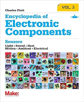 Encyclopedia of Electronic Components Volume 3: Light, Sound, Heat, Motion, Ambient, and Electrical Sensors
