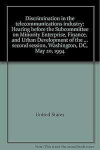 Discrimination in the telecommunications industry: Hearing before the Subcommittee on Minority Enterprise, Finance, and Urban Development of the ... second session, Washington, DC, May 20, 1994