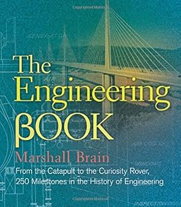 The Engineering Book: From the Catapult to the Curiosity Rover, 250 Milestones in the History of Engineering