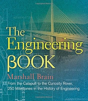 The Engineering Book: From the Catapult to the Curiosity Rover, 250 Milestones in the History of Engineering