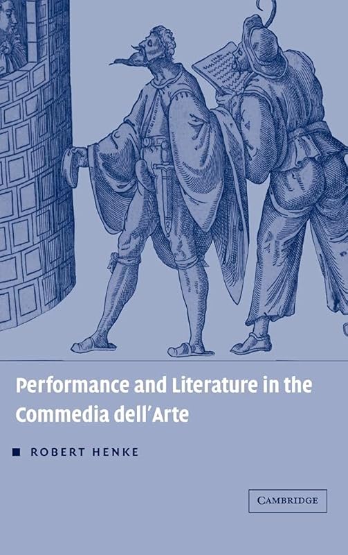 Performance and Literature in the Commedia dell'Arte (Theatre in Europe: A Documentary History) by Robert Henke