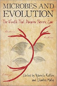 Microbes and Evolution: The World That Darwin Never Saw by Roberto Kolter