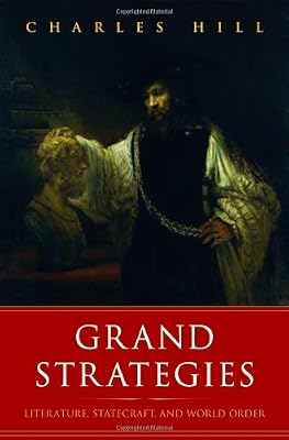 Grand Strategies: Literature, Statecraft, and World Order
