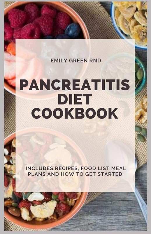 PANCREATITIS DIET COOKBOOK: Includes recipes, food list, meal plans and how to get started by EMILY GREEN RND