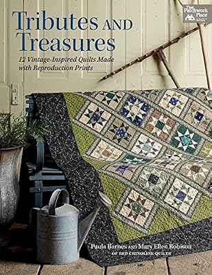 Tributes and Treasures: 12 Vintage-inspired Quilts Made With Reproduction Prints