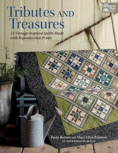 Tributes and Treasures: 12 Vintage-inspired Quilts Made With Reproduction Prints by Paula Barnes                       ,