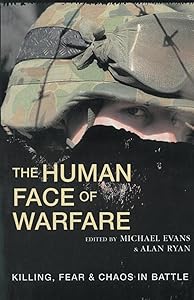 The Human Face of Warfare: Killing, Fear & Chaos in Battle by Michael Evans