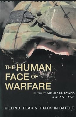 The Human Face of Warfare: Killing, Fear & Chaos in Battle