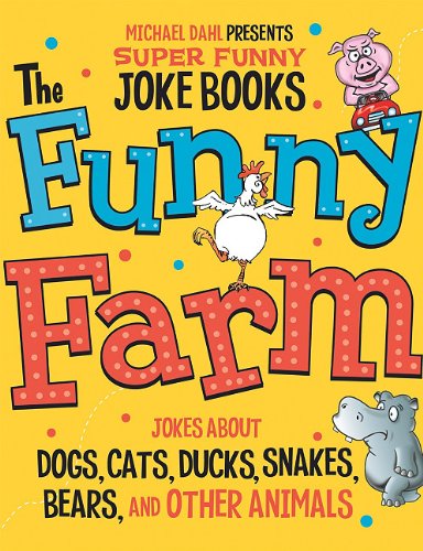 The Funny Farm: Jokes About Dogs, Cats, Ducks, Snakes, Bears, and Other Animals (Michael Dahl Presents Super Funny Joke Books) by Michael Dahl