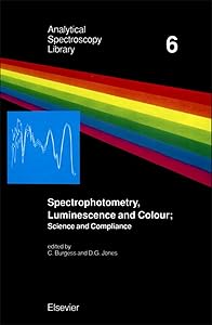 Spectrophotometry, Luminescence and Colour: Science & Compliance : Papers Presented at the Second Joint Meeting of the Uv Spectrometry Group of the Uk ... measu (Analytical Spectroscopy Library) by C. Burgess
