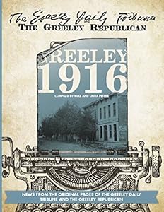 Greeley: 1916: News from the original pages of the Greeley Tribune and the Greeley Republican