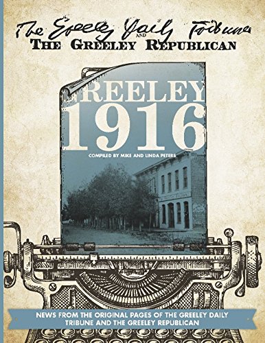 Greeley: 1916: News from the original pages of the Greeley Tribune and the Greeley Republican by Mike Peters