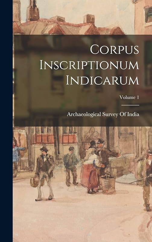 Corpus Inscriptionum Indicarum; Volume 1 by Archaeological Survey Of India
