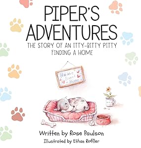 Piper's Adventures - The story of an itty-bitty pitty finding a home by Rose Paulson
