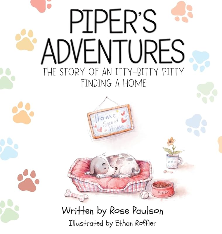 Piper's Adventures - The story of an itty-bitty pitty finding a home by Rose Paulson