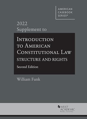 Introduction to American Constitutional Law: Structure and Rights, 2d, 2022 Supplement (American Casebook Series)