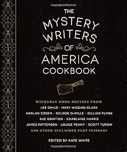 The Mystery Writers of America Cookbook: Wickedly Good Meals and Desserts to Die For