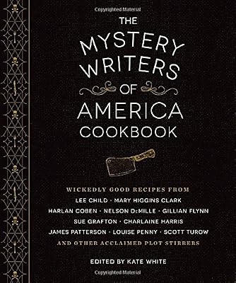 The Mystery Writers of America Cookbook: Wickedly Good Meals and Desserts to Die For