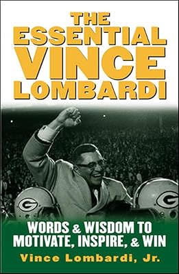 The Essential Vince Lombardi : Words & Wisdom to Motivate, Inspire, and Win
