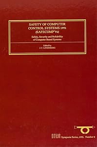 Safety of Computer Control Systems 1991: Safety, Security and Reliability of Computer Based Systems (Volume 8) (IFAC Symposia Series, Volume 8) by J.F. Lindeberg