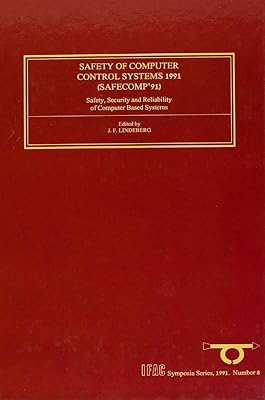 Safety of Computer Control Systems 1991: Safety, Security and Reliability of Computer Based Systems (Volume 8) (IFAC Symposia Series, Volume 8)