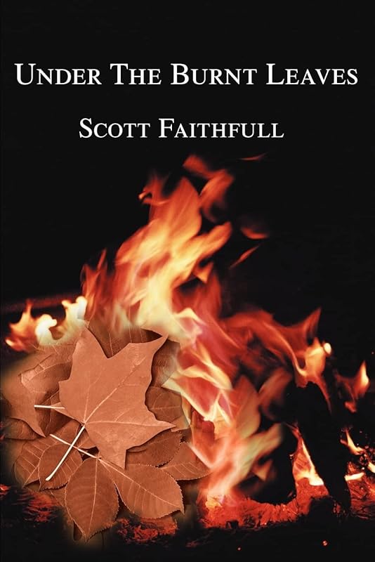 Under The Burnt Leaves by Scott Faithfull