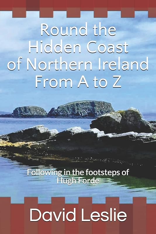 Round the Hidden Coast of Northern Ireland From A to Z: Following in the footsteps of Hugh Forde (David Leslie's A to Z Guides) by David Leslie