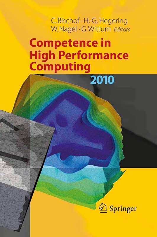 Competence in High Performance Computing 2010: Proceedings of an International Conference on Competence in High Performance Computing, June 2010, Schloss Schwetzingen, Germany by Christian Bischof