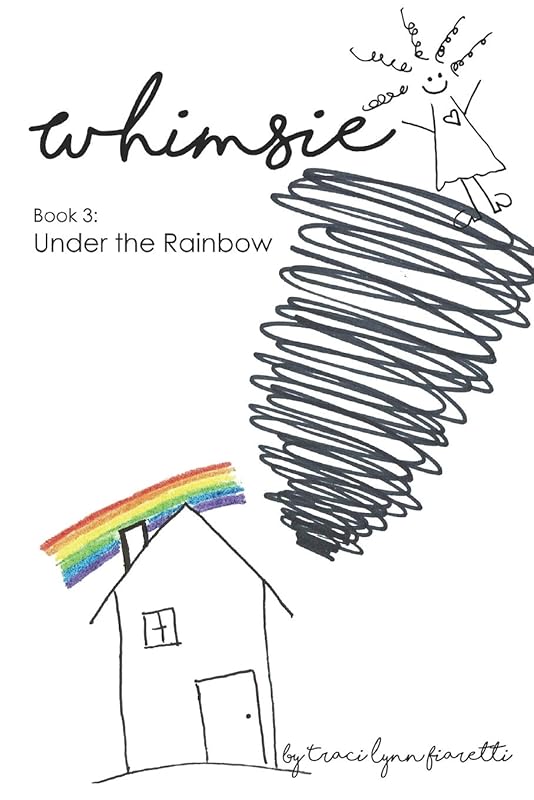Whimsie: Under the Rainbow by Traci Lynn Fiaretti