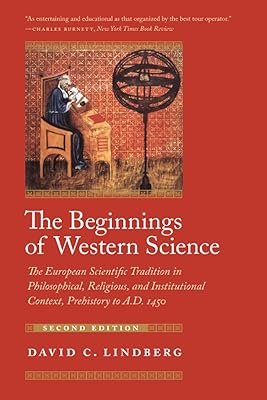 The Beginnings of Western Science: The European Scientific Tradition in Philosophical, Religious, and Institutional Context, Prehistory to A.D. 1450