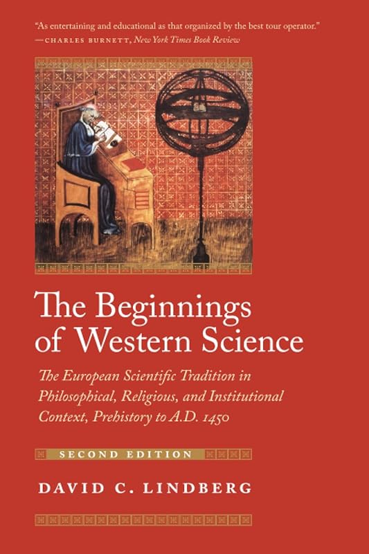 The Beginnings of Western Science: The European Scientific Tradition in Philosophical, Religious, and Institutional Context, Prehistory to A.D. 1450 by David C. Lindberg