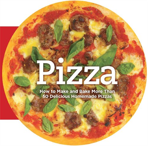 Pizza: How to Make and Bake More Than 50 Delicious Homemade Pizzas by Carla Bardi
