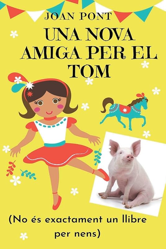 Una Nova Amiga per El Tom (Tom, el porc tik-toker) (Catalan Edition) by Joan POnt