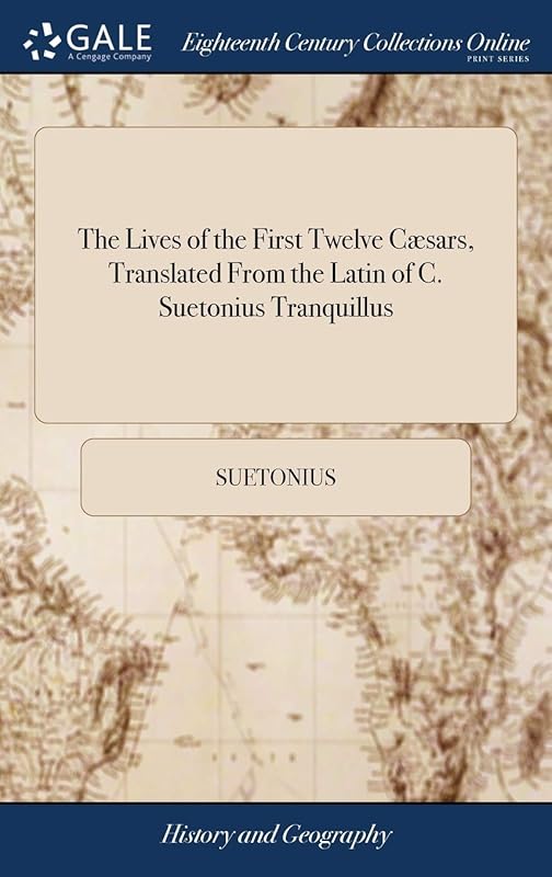 The Lives of the First Twelve Cæsars, Translated From the Latin of C. Suetonius Tranquillus: With Annotations, and a Review of The Government and ... Different Periods. By Alexander Thomson, M.D by Suetonius