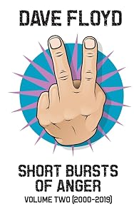 Short Bursts of Anger: Volume Two (2000-2019) by Dave Floyd
