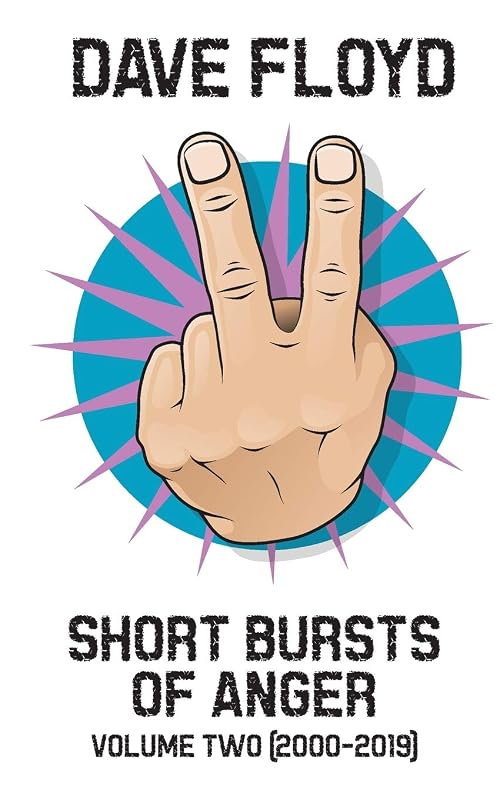 Short Bursts of Anger: Volume Two (2000-2019) by Dave Floyd