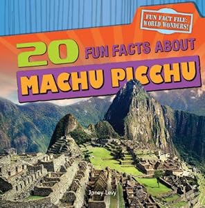 Twenty fun facts about Machu Picchu