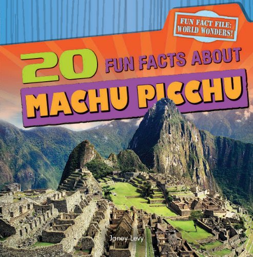 Twenty fun facts about Machu Picchu by Janey Levy