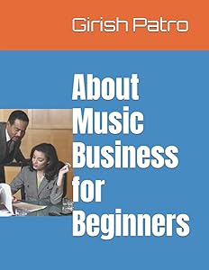 About Music Business for Beginners (Books for Media Professionals & Students) by Girish Patro
