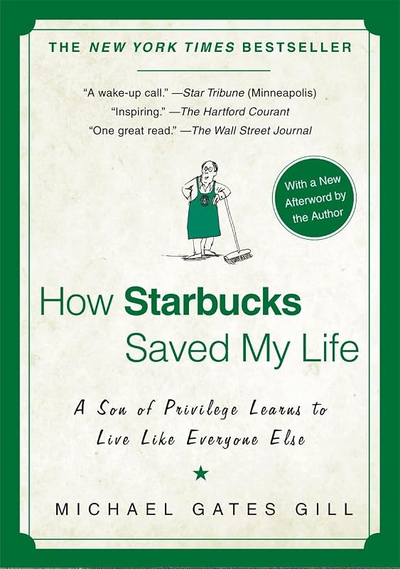 How Starbucks Saved My Life: A Son of Privilege Learns to Live Like Everyone Else by Michael Gates Gill