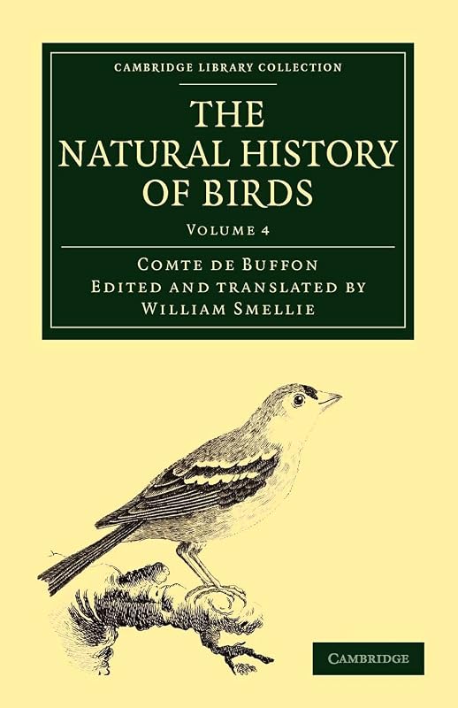 The Natural History of Birds: From the French of the Count de Buffon; Illustrated with Engravings, and a Preface, Notes, and Additions, by the ... Library Collection - Zoology) (Volume 4) by Georges Louis Leclerc Comte de Buffon