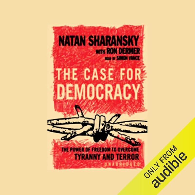 The Case for Democracy: The Power of Freedom to Overcome Tyranny and Terror by Simon Vance
