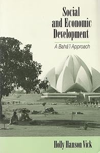 Social and Economic Development. A Baha'i Approach by Holly H. Vick