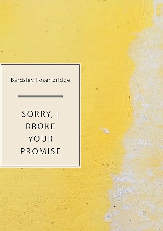 Sorry, I Broke Your Promise by Bardsley Rosenbridge